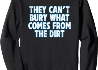 Lions – They Can’t Bury What Comes From The Dirt Sweatshirt