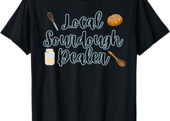 Local Sourdough Dealer T-Shirt