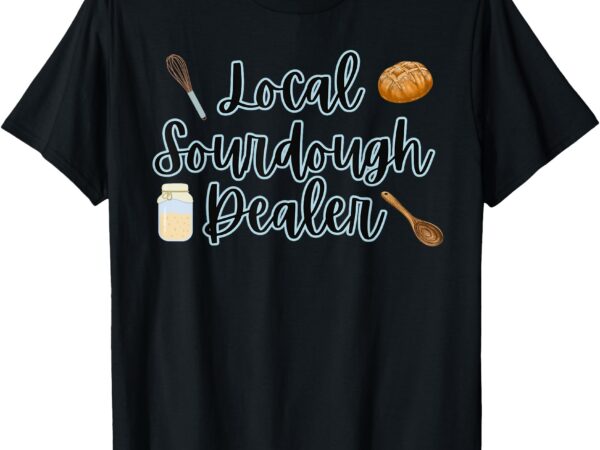 Local sourdough dealer t-shirt