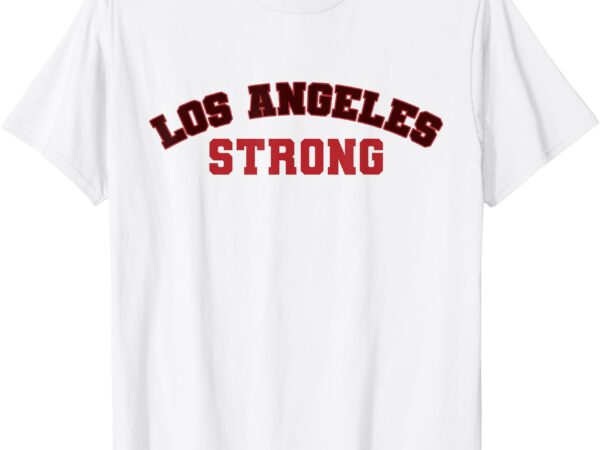 Los angeles california strong t-shirt