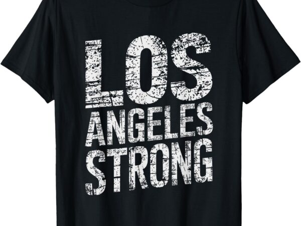 Los angeles strong distressed typography design t-shirt