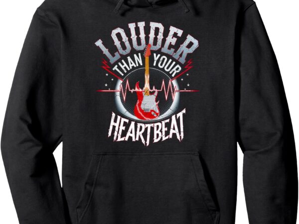 Louder than your heartbeat electric guitar pullover hoodie t shirt vector graphic