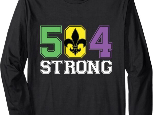 Louisiana strong 504 – nola strong long sleeve t-shirt