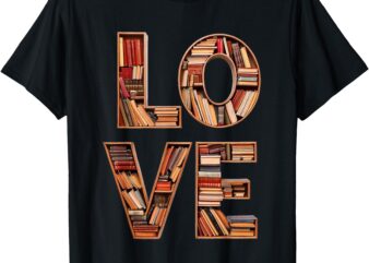 Love Books, Book Readers Merch For Avid Bookworms T-Shirt