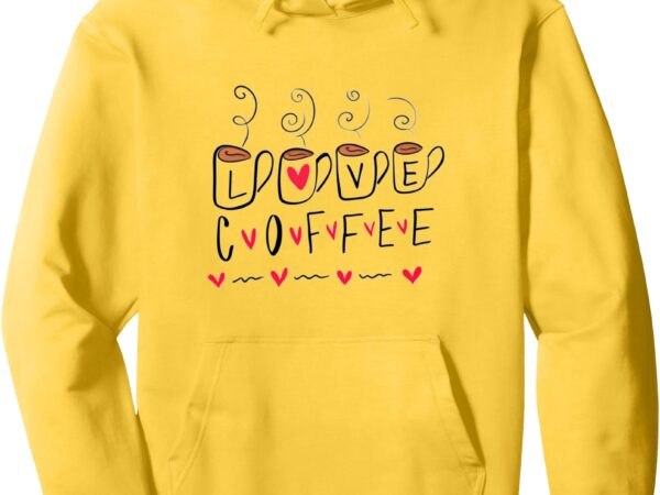 Love coffee womens heart valentine’s day pullover hoodie t shirt vector graphic