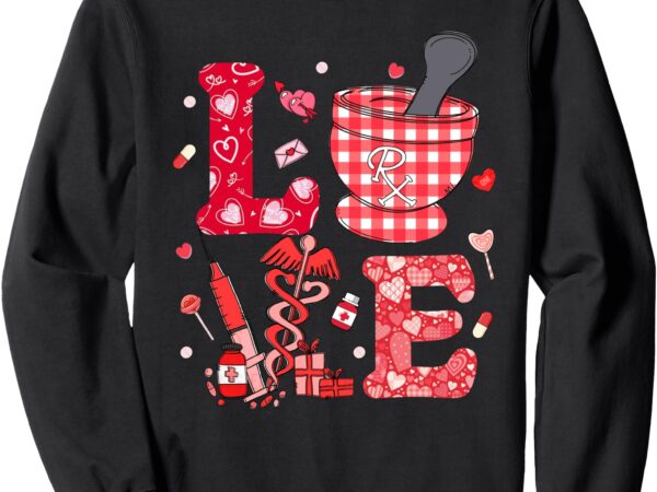 Love valentine cpht certified pharmacy technician pharmacist sweatshirt