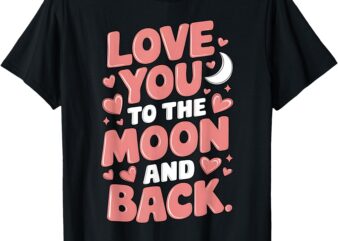 Love You to the Moon and Back Romantic Valentine’s Day T-Shirt