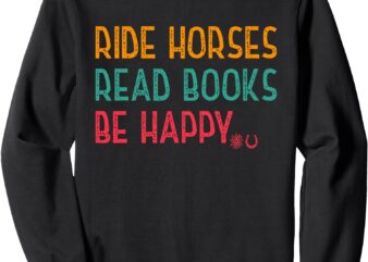 Lover Sweatshirt, ride horses, read books, be happy