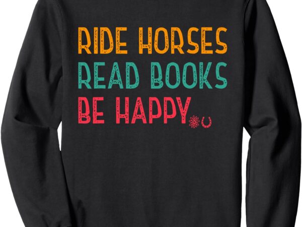 Lover sweatshirt, ride horses, read books, be happy