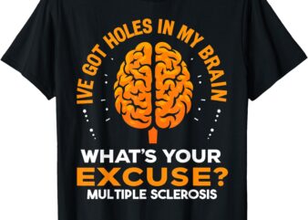 MS I’ve Got Holes In My Brain Multiple Sclerosis Awareness T-Shirt