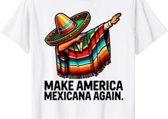 Make America Mexicana Again Mexican Humor T-Shirt