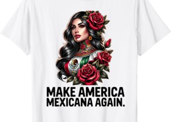 Make America Mexicana Again T-Shirt