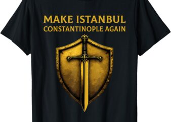 Make Istanbul Constantinople Again T-Shirt