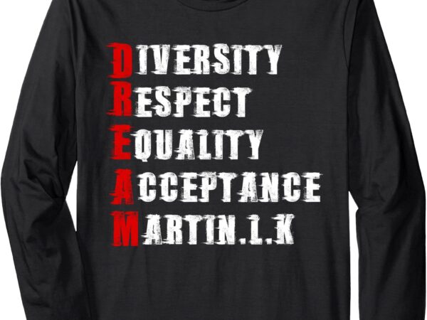 Martin luther king day long sleeve t-shirt