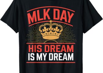 Martin Luther King Jr Day His Dream Is My Dream Civil Rights T-Shirt