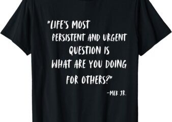 Martin Luther King Jr ‘What Are You Doing for Others_’ T-Shirt