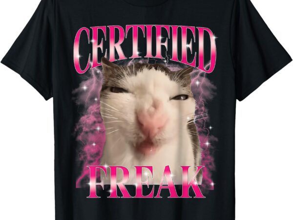 Meme cat certified freak eat cement cursed cat meme funny t-shirt