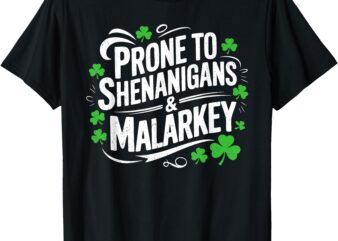 Men Women T-Shirt, prone to shenanigans and malarkey