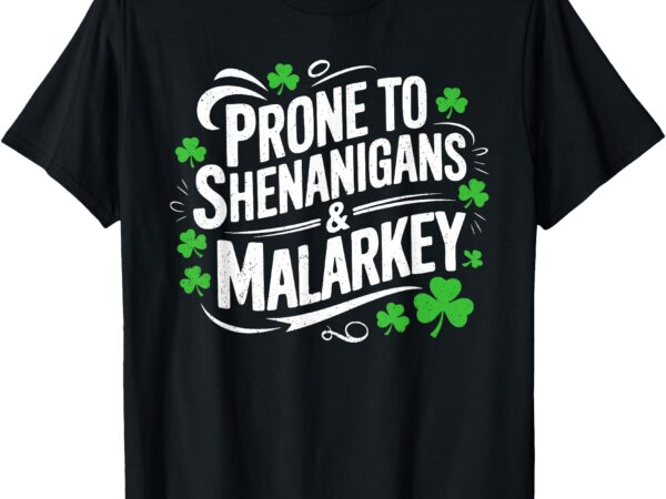 Men women t-shirt, prone to shenanigans and malarkey