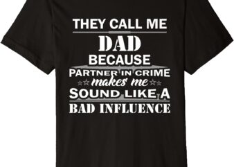 Mens They Call Me Dad Because Partner In Crime Funny Gift Premium T-Shirt