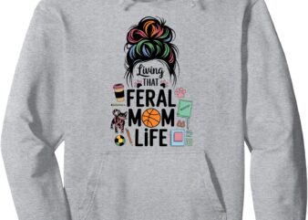 Messy Bun Feral Mom Life Feral Mom’s Club Pullover Hoodie