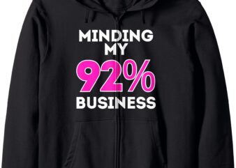 Minding My 92% Business I Am The 92% Club Black Women Vote Zip Hoodie