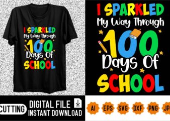 I Sparkled My Way Through 100 Days of School Shirt design print template