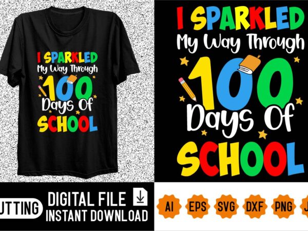 I sparkled my way through 100 days of school shirt design print template