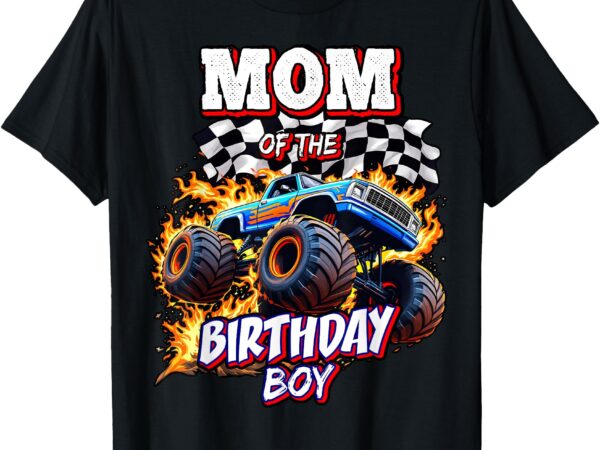 Mom of the birthday boy monster truck birthday novelty t-shirt