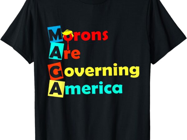 Morons are governing america t-shirt