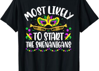 Most Likely To Start All The Shenanigans Family Mardi Gras T-Shirt