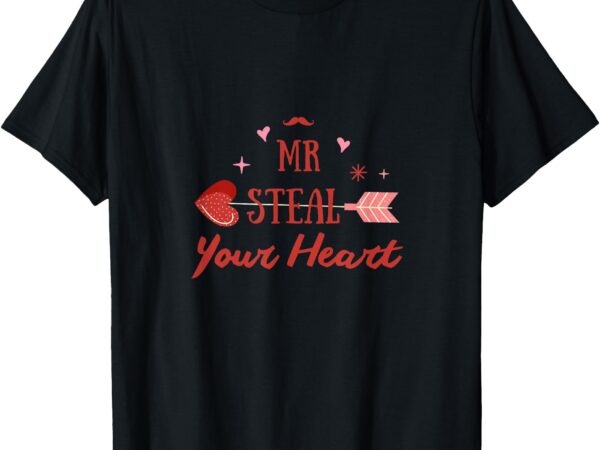 Mr steal your girl, funny valentine t-shirt