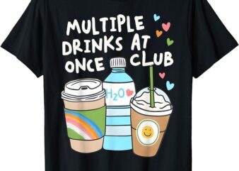 Multiple Drinks at Once Club Funny Multiple Drinks T-Shirt