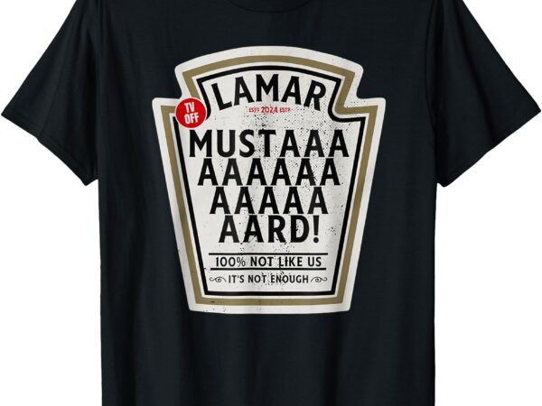 Mustard lamar tv off use your heart funny mustard meme t-shirt