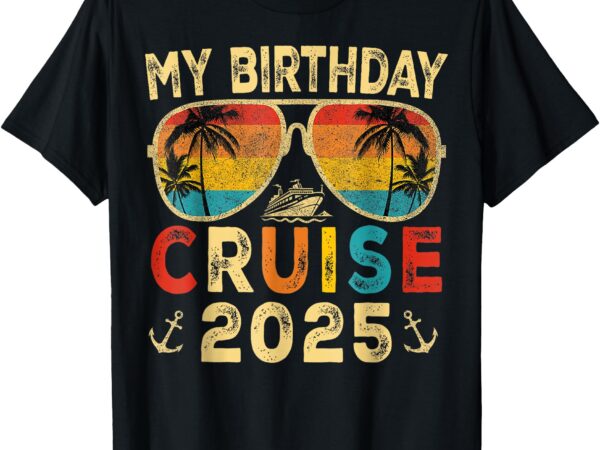 My birthday cruise 2025 party cruise birthday vacation t-shirt