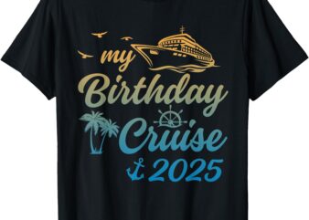 My Birthday Cruise Crew 2025 Family Costume Womens Mens T-Shirt