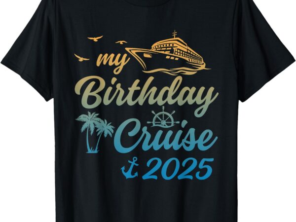 My birthday cruise crew 2025 family costume womens mens t-shirt