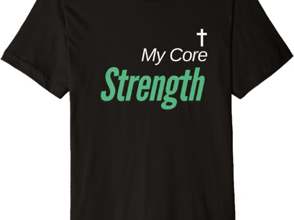 My core strength premium t-shirt premium t-shirt