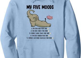 My Five Moods, Funny Elephant Fart Pullover Hoodie t shirt designs for sale