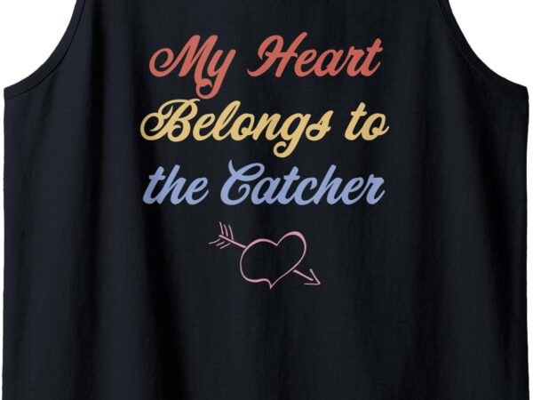 My heart belongs to the catcher – cute gift – baseball _ tank top t shirt designs for sale