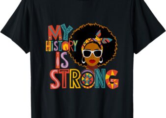 My History Is Strong Melanin Women Black History Month T-Shirt