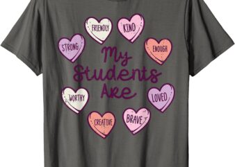 My Students Enough Friendly Valentines Teacher Women Men T-Shirt