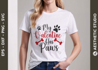 My valentine has paws svg t-shirt design, paws svg, pet lover svg, valentine day svg, 14 february svg, love day, valentines gift, animal lov