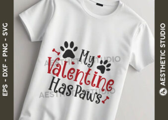 My Valentine Has Paws Svg T-shirt Design, Paws Svg, Pet Lover Svg, Valentine Day svg, 14 February Svg, Love Day, Valentines Gift, Animal,