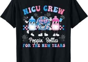 NICU Crew Nurse Poppin’ Bottles For The New Years L&D Nurse T-Shirt