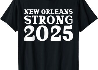 NOLA Strong 2025 Never Forget New Orleans T-Shirt