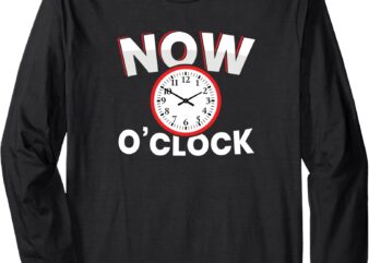 NOW o’Clock Long Sleeve T-Shirt