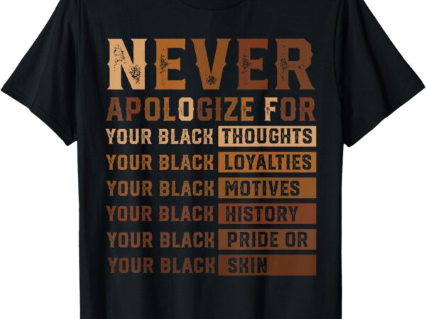 Never apologize black history month african american women t-shirt