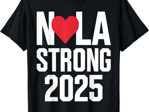 New orleans nola strong heart 2025 new orleans strong t-shirt