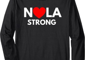 Nola Strong New Orleans Tee Support Never Forget Nola Strong Long Sleeve T-Shirt